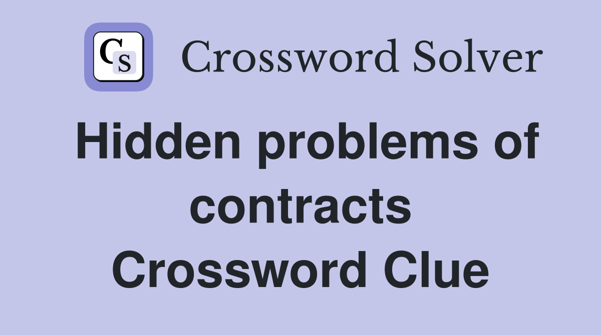 Hidden problems of contracts Crossword Clue
