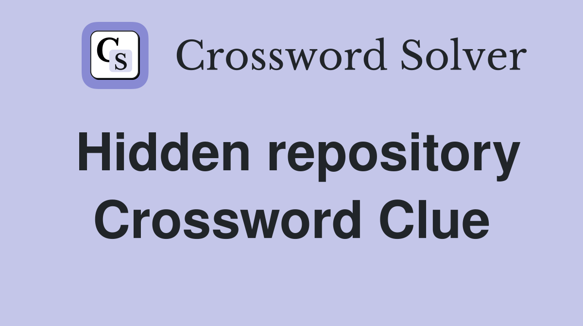 Hidden repository Crossword Clue