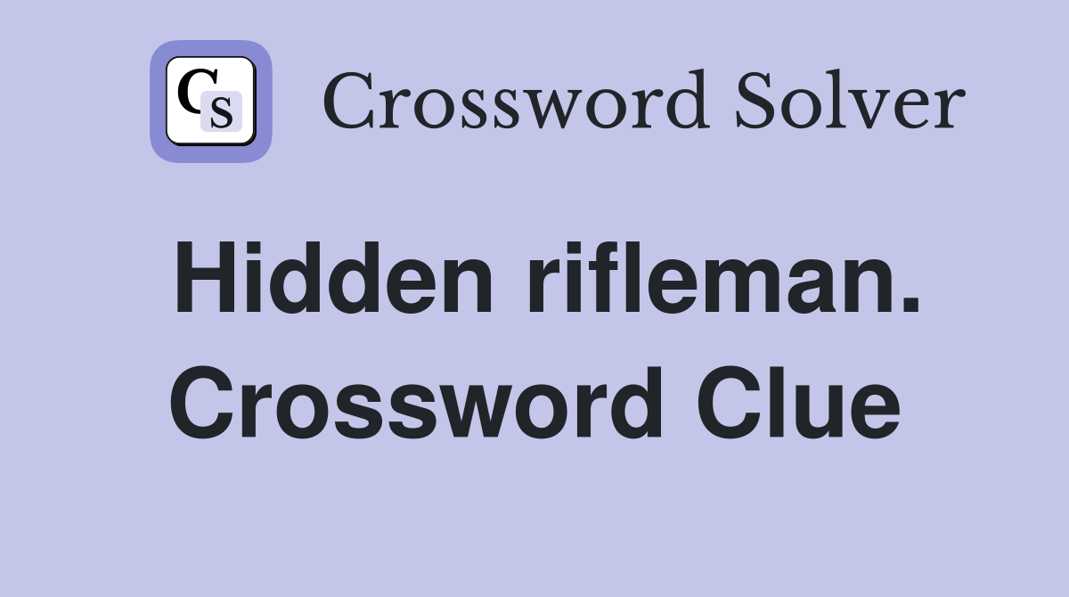 Hidden rifleman. Crossword Clue