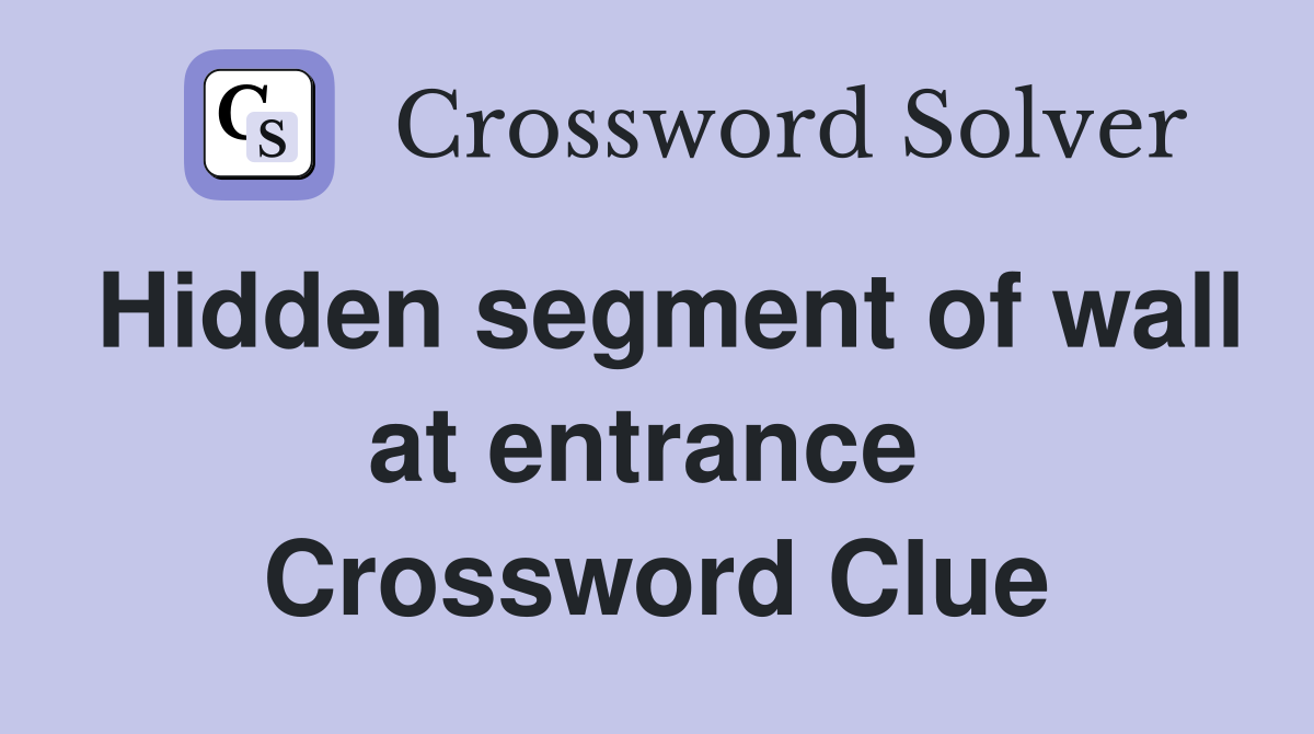 Hidden segment of wall at entrance  Crossword Clue