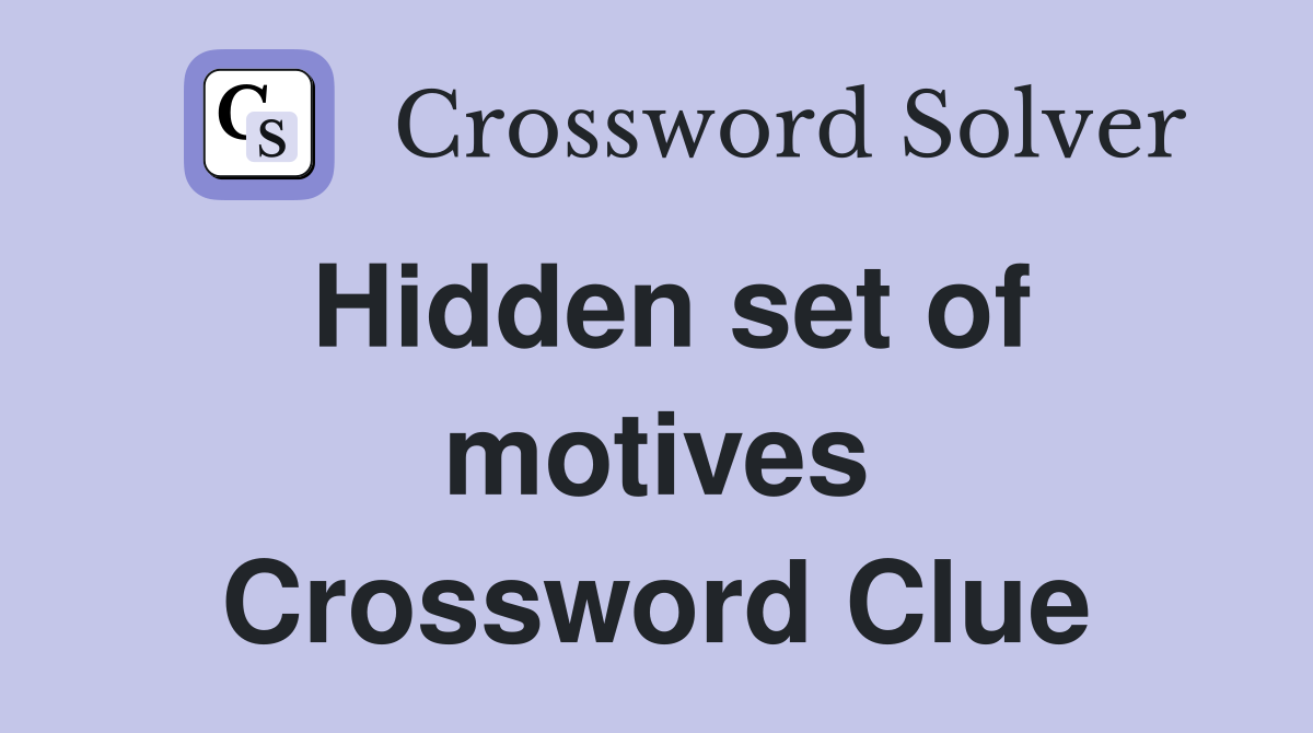 Hidden set of motives Crossword Clue