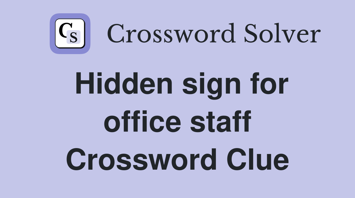 Hidden sign for office staff Crossword Clue