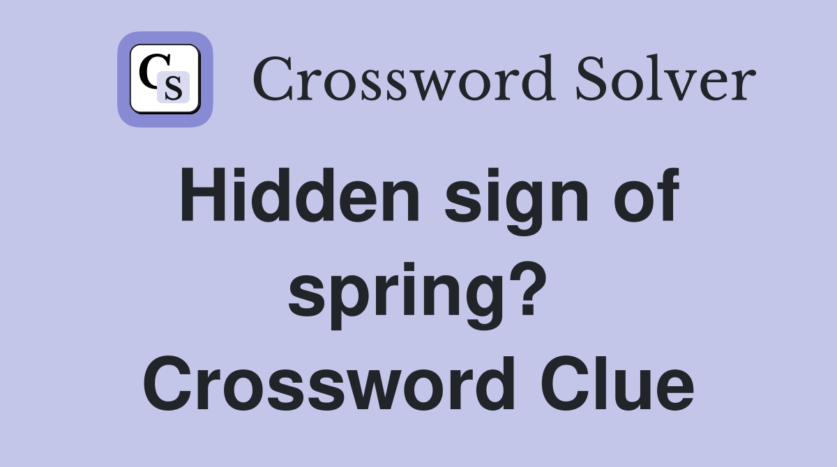 Hidden sign of spring? Crossword Clue