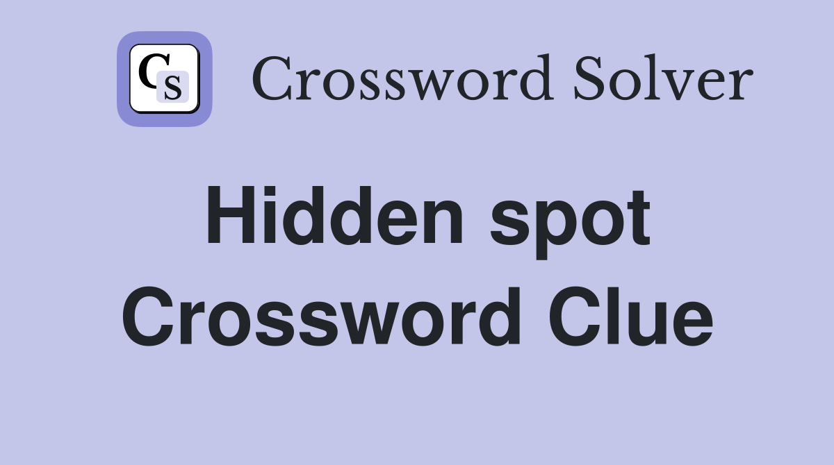 Hidden spot Crossword Clue