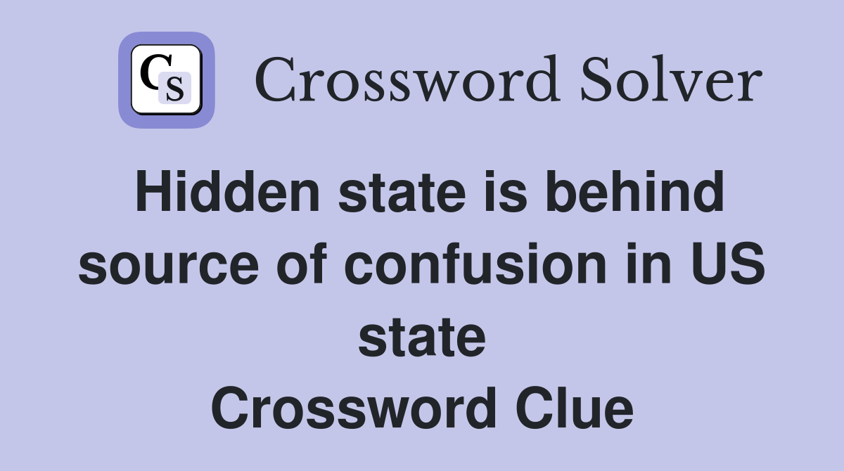Hidden state is behind source of confusion in US state Crossword Clue