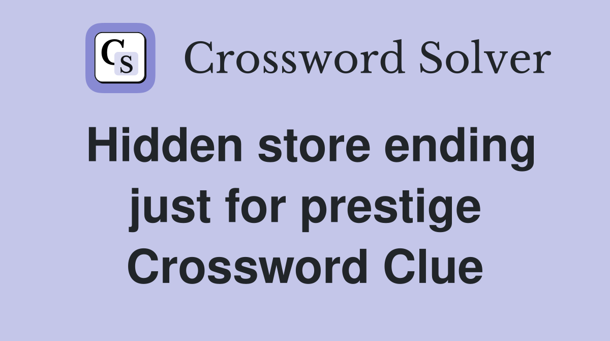 Hidden store ending just for prestige Crossword Clue