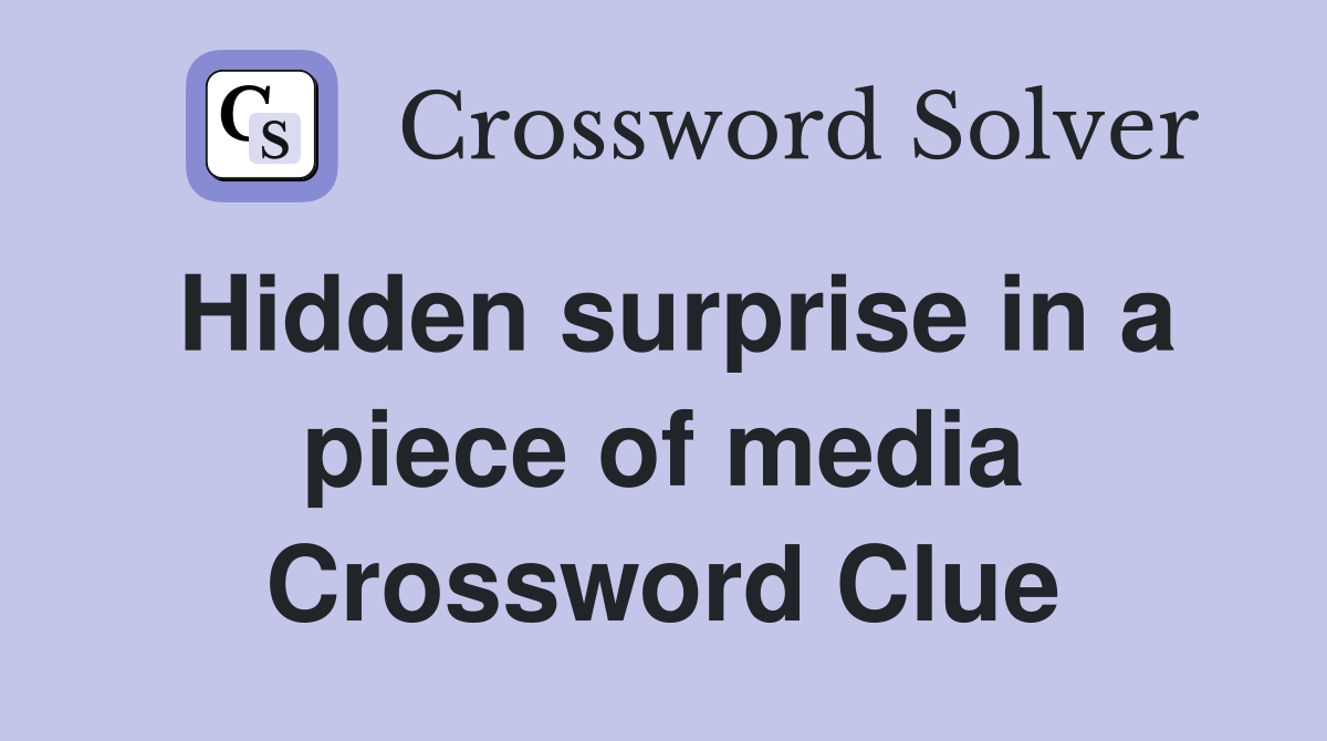 Hidden surprise in a piece of media Crossword Clue