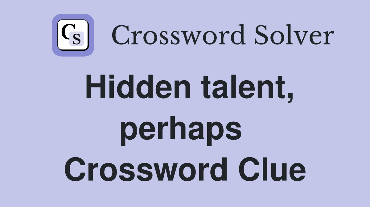 Hidden talent, perhaps  Crossword Clue