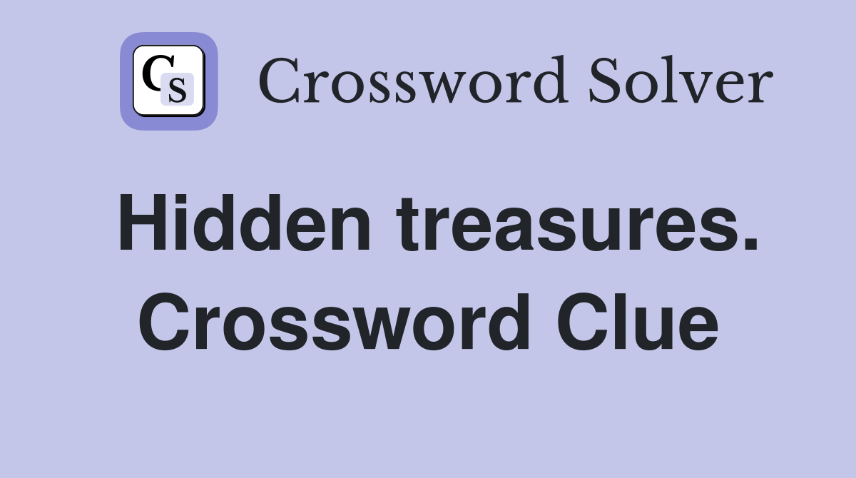 Hidden treasures. Crossword Clue