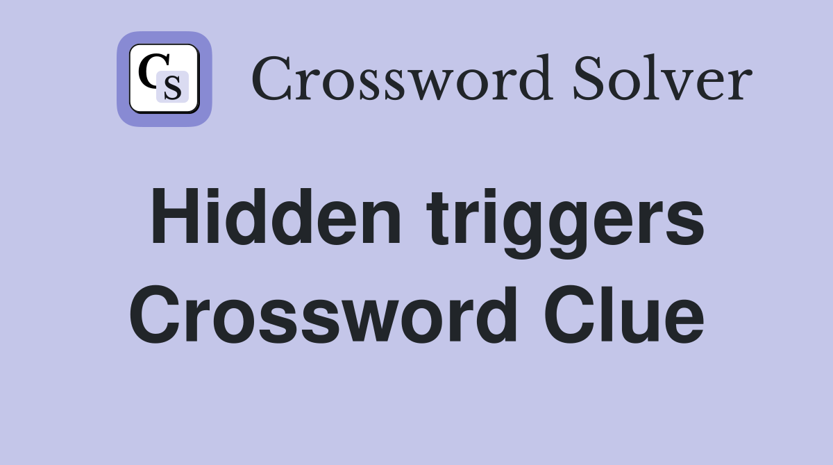 Hidden triggers Crossword Clue