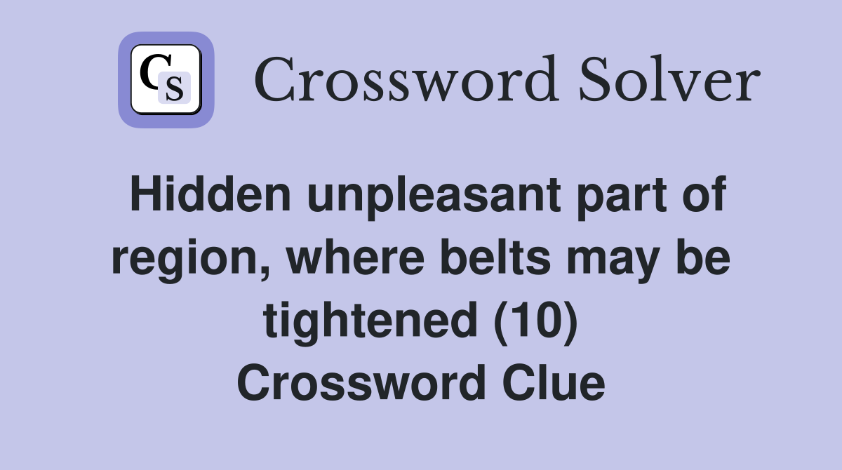 Hidden unpleasant part of region, where belts may be tightened (10) Crossword Clue