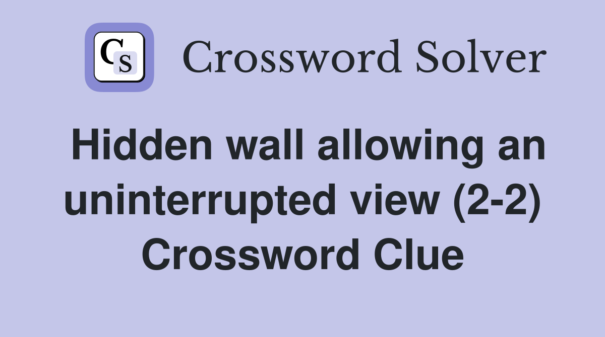 Hidden wall allowing an uninterrupted view (2-2) Crossword Clue
