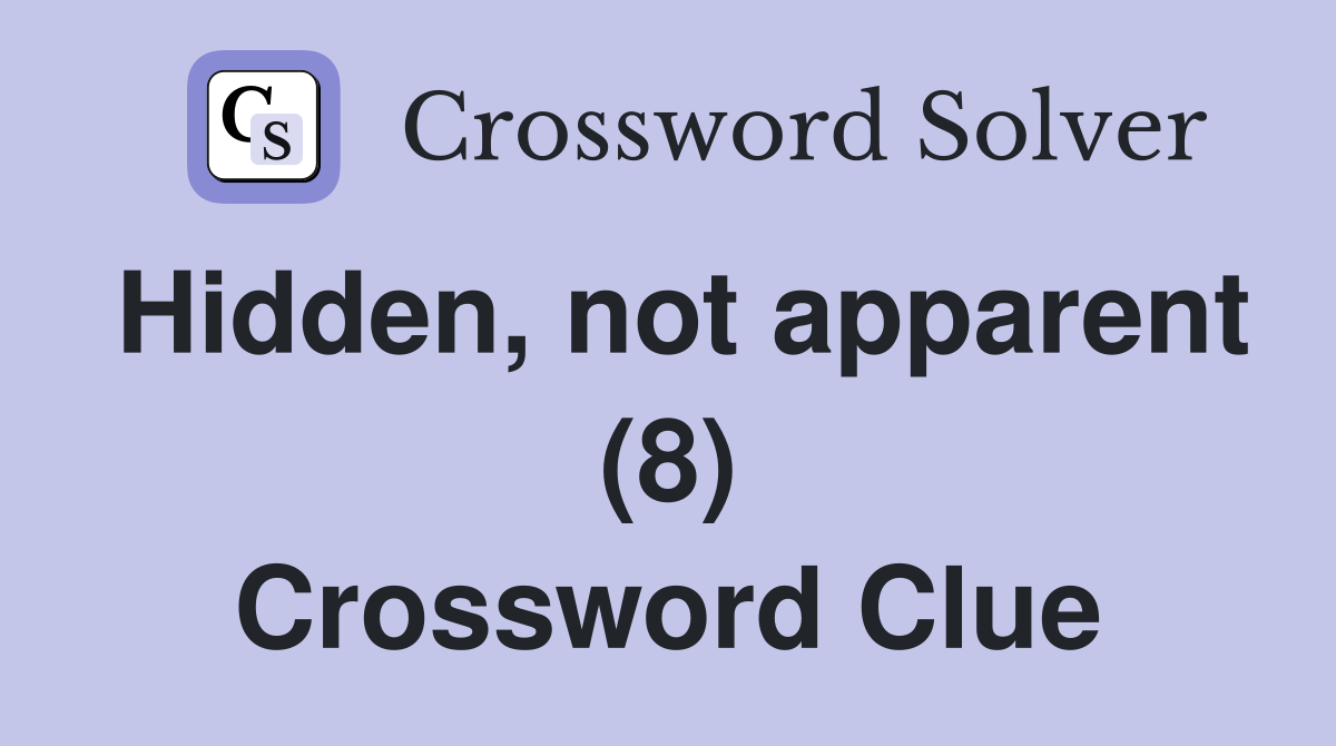 Hidden, not apparent (8) Crossword Clue