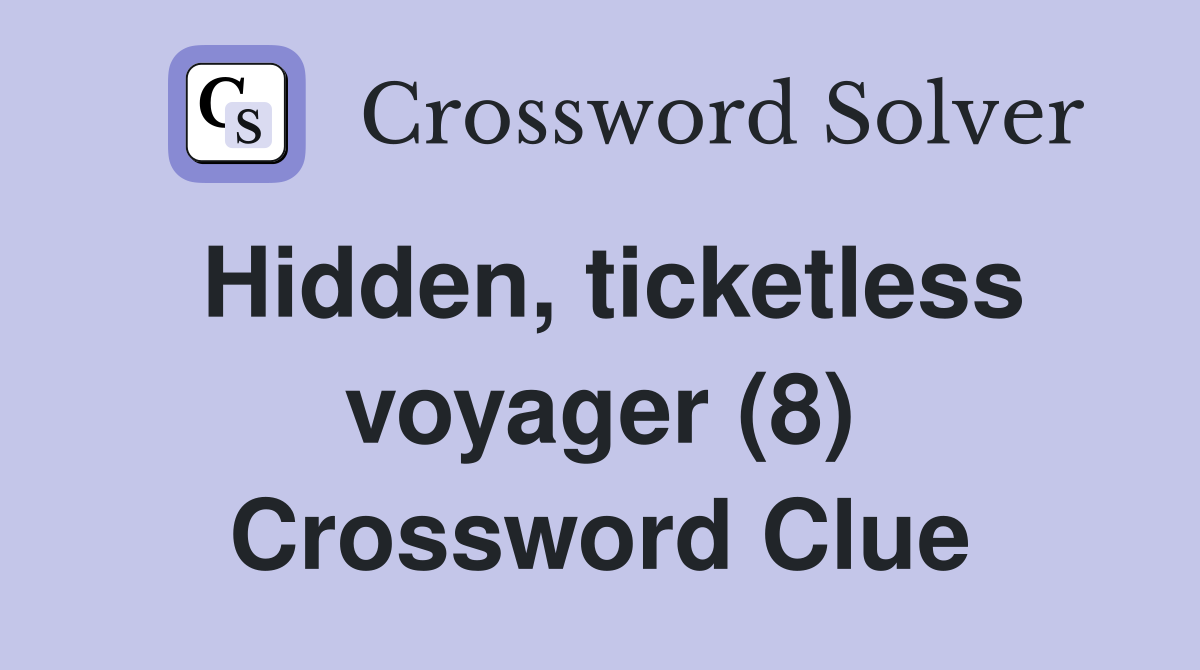 Hidden, ticketless voyager (8) Crossword Clue