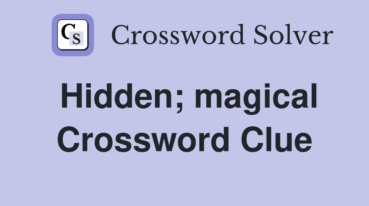 Hidden; magical Crossword Clue