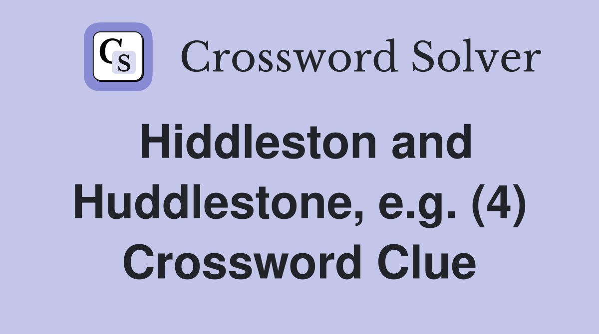 Hiddleston and Huddlestone, e.g. (4) Crossword Clue