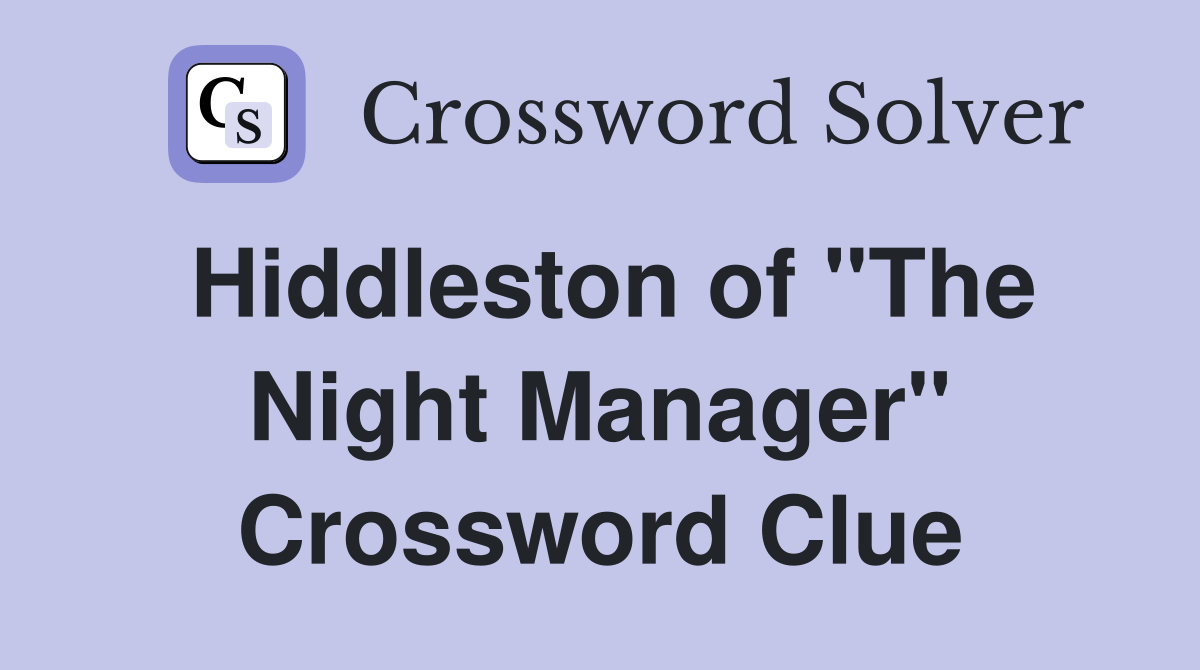 Hiddleston of "The Night Manager" Crossword Clue