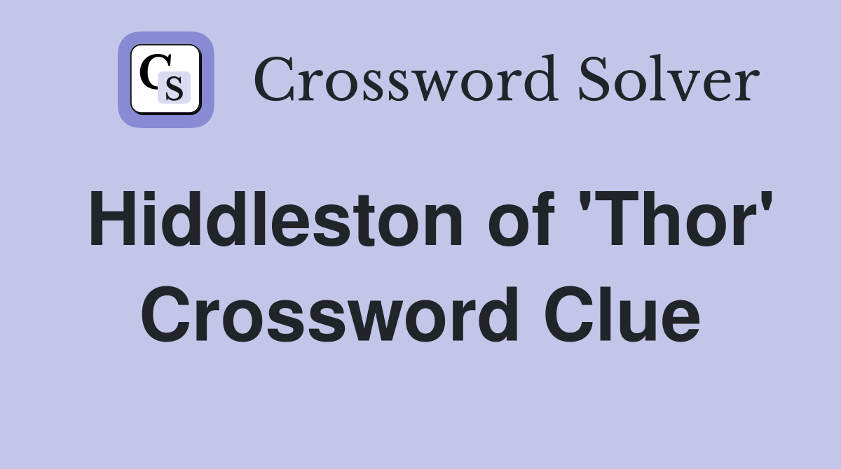 Hiddleston of 'Thor' Crossword Clue