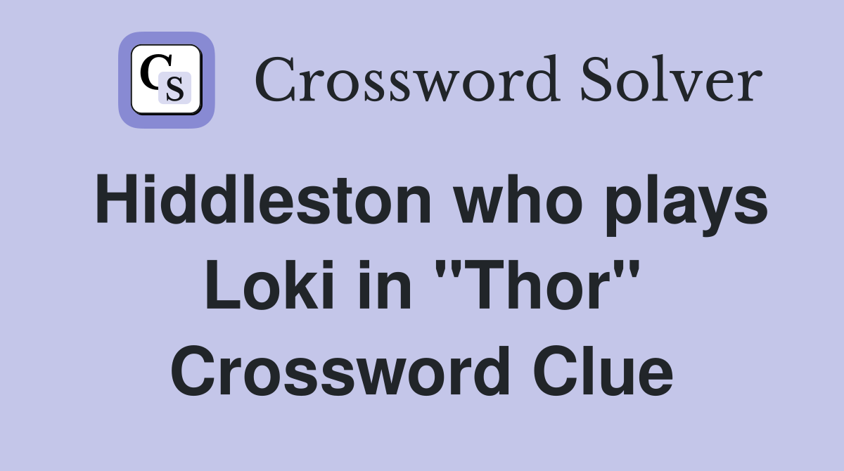 Hiddleston who plays Loki in "Thor" Crossword Clue