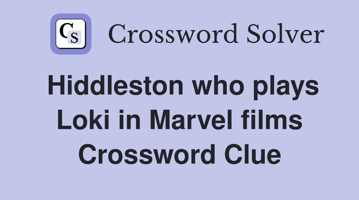 Hiddleston who plays Loki in Marvel films Crossword Clue