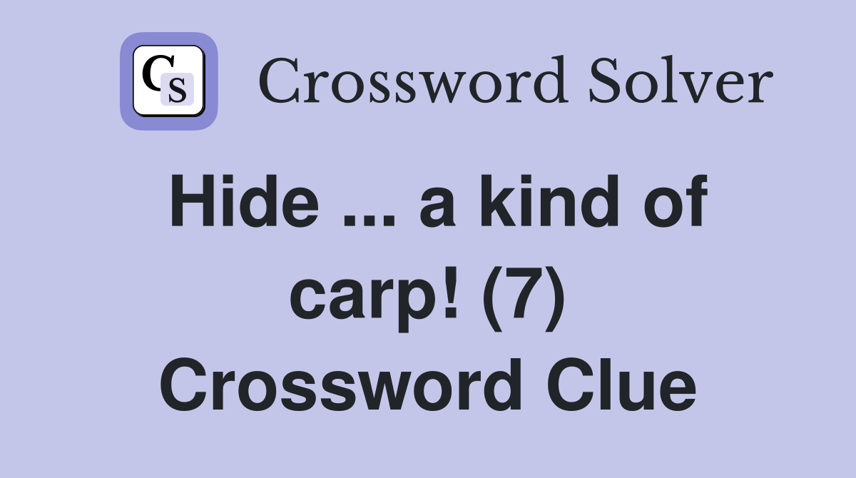 Hide ... a kind of carp! (7) Crossword Clue
