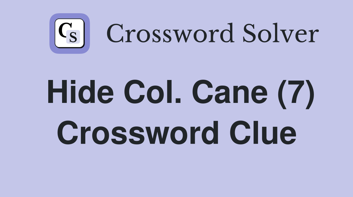 Hide Col. Cane (7) Crossword Clue