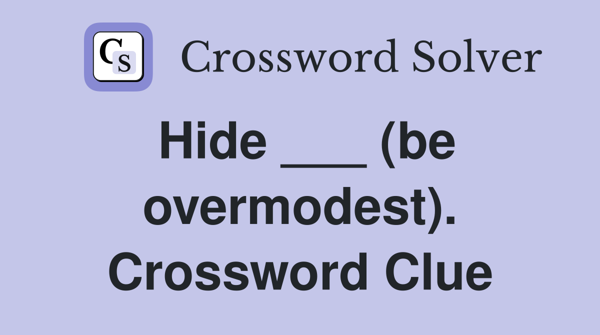 Hide ___ (be overmodest). Crossword Clue