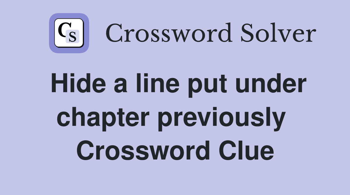 Hide a line put under chapter previously  Crossword Clue