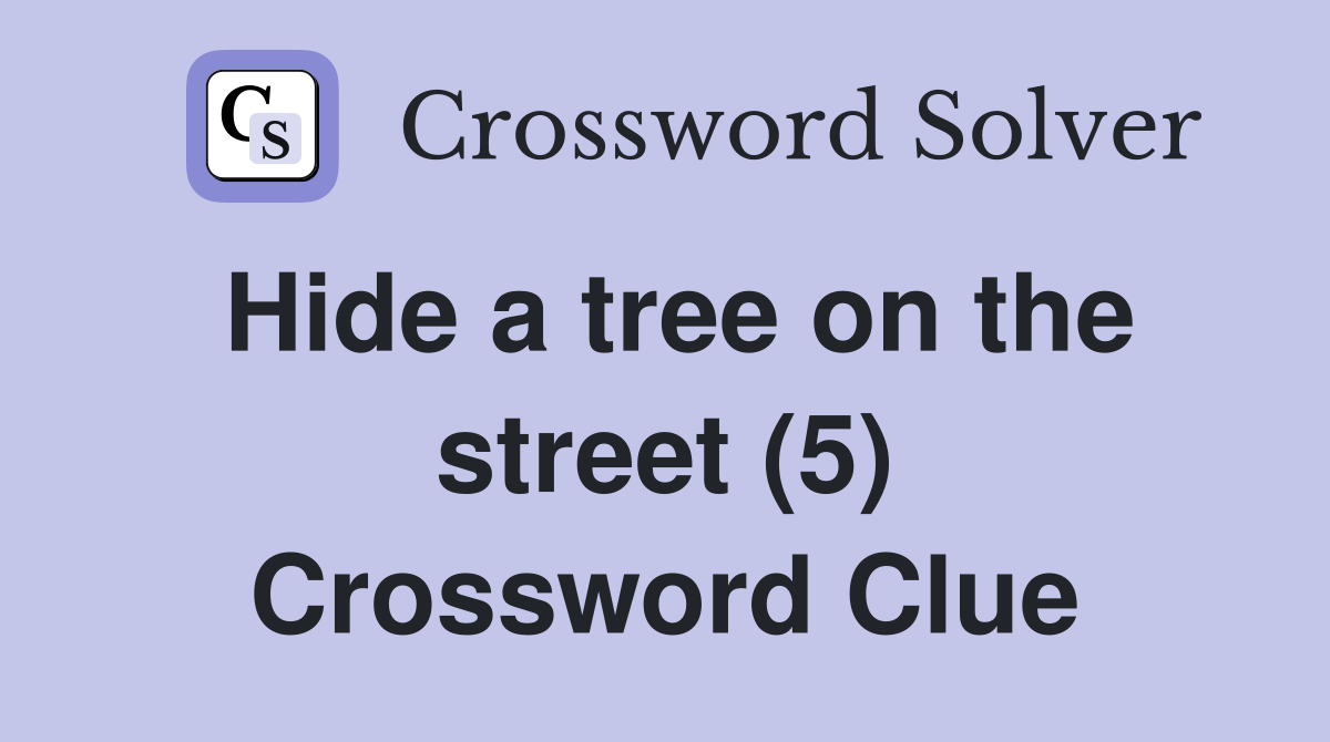 Hide a tree on the street (5) Crossword Clue