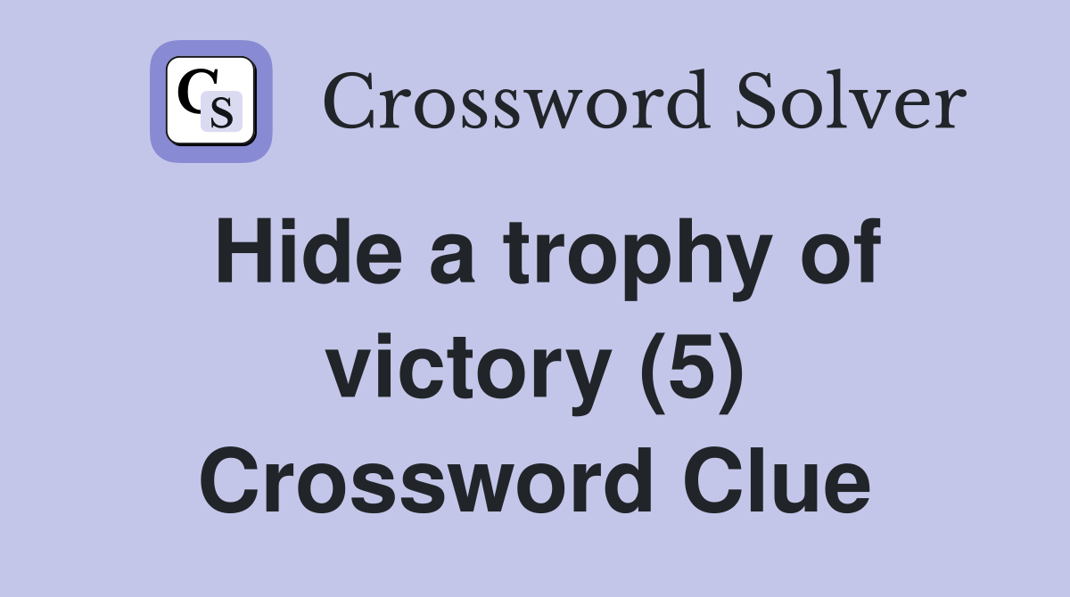 Hide a trophy of victory (5) Crossword Clue
