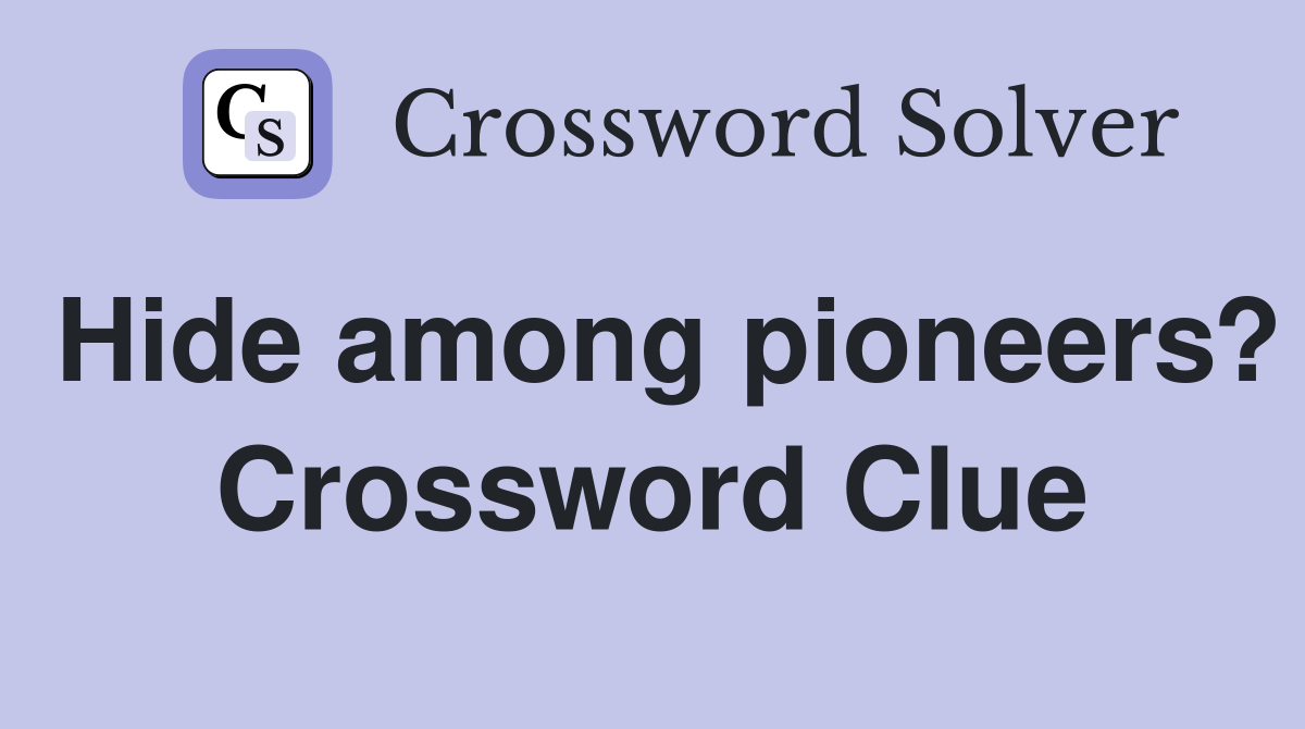 Hide among pioneers? Crossword Clue