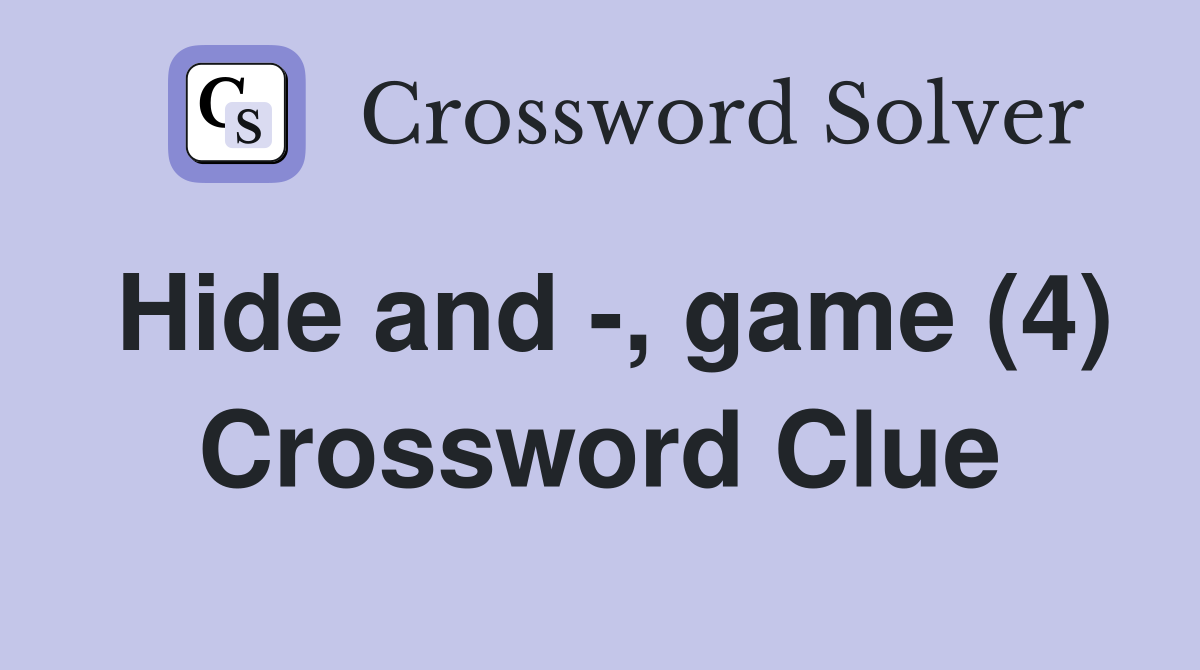 Hide and -, game (4) Crossword Clue