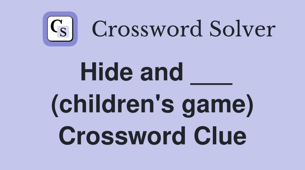 Hide and ___ (children's game) Crossword Clue