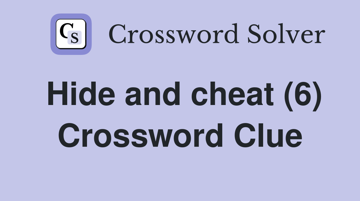 Hide and cheat (6) Crossword Clue