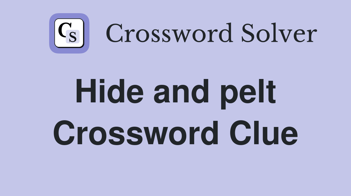Hide and pelt  Crossword Clue