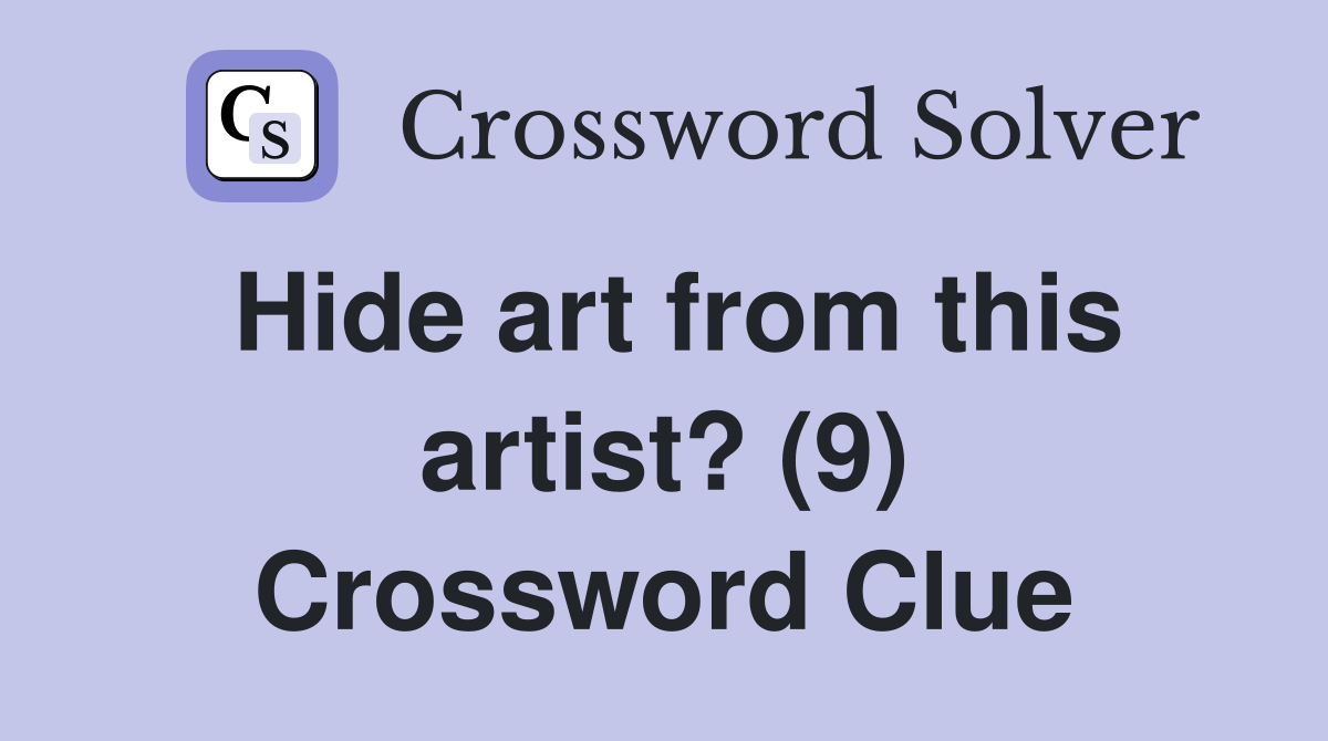Hide art from this artist? (9) Crossword Clue
