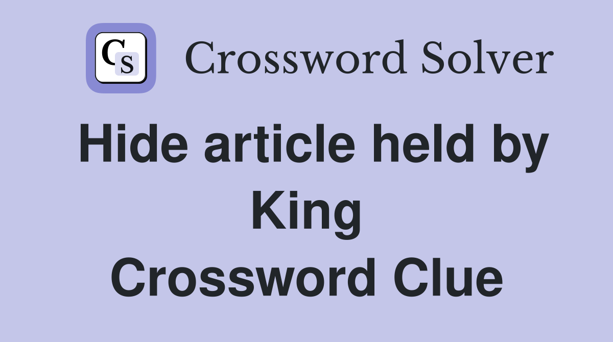 Hide article held by King Crossword Clue