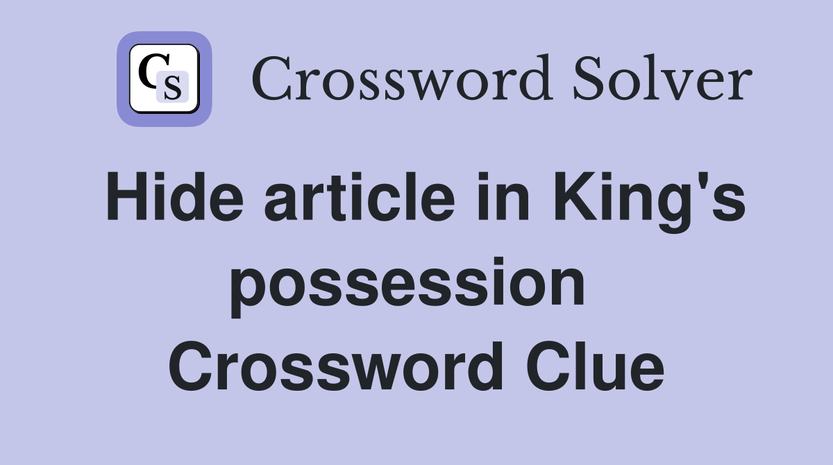 Hide article in King's possession  Crossword Clue