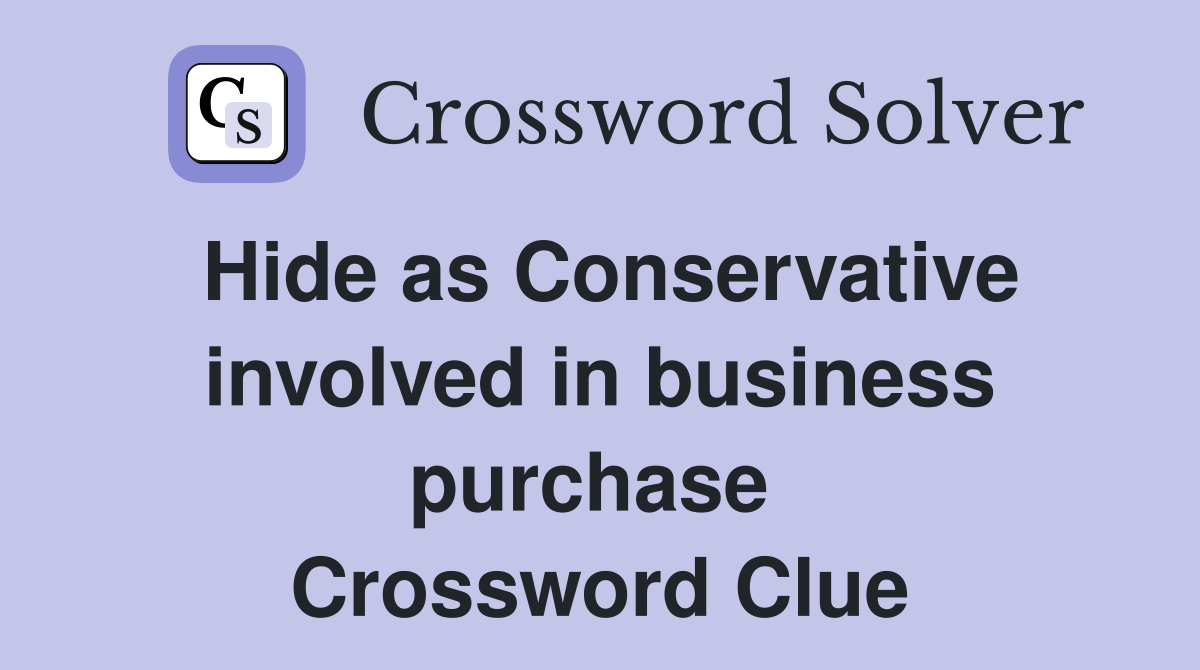 Hide as Conservative involved in business purchase  Crossword Clue