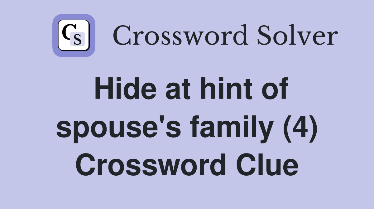 Hide at hint of spouse's family (4) Crossword Clue