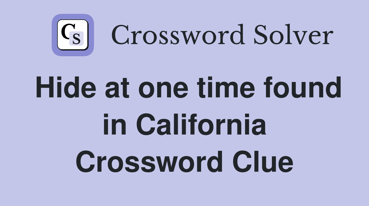 Hide at one time found in California Crossword Clue