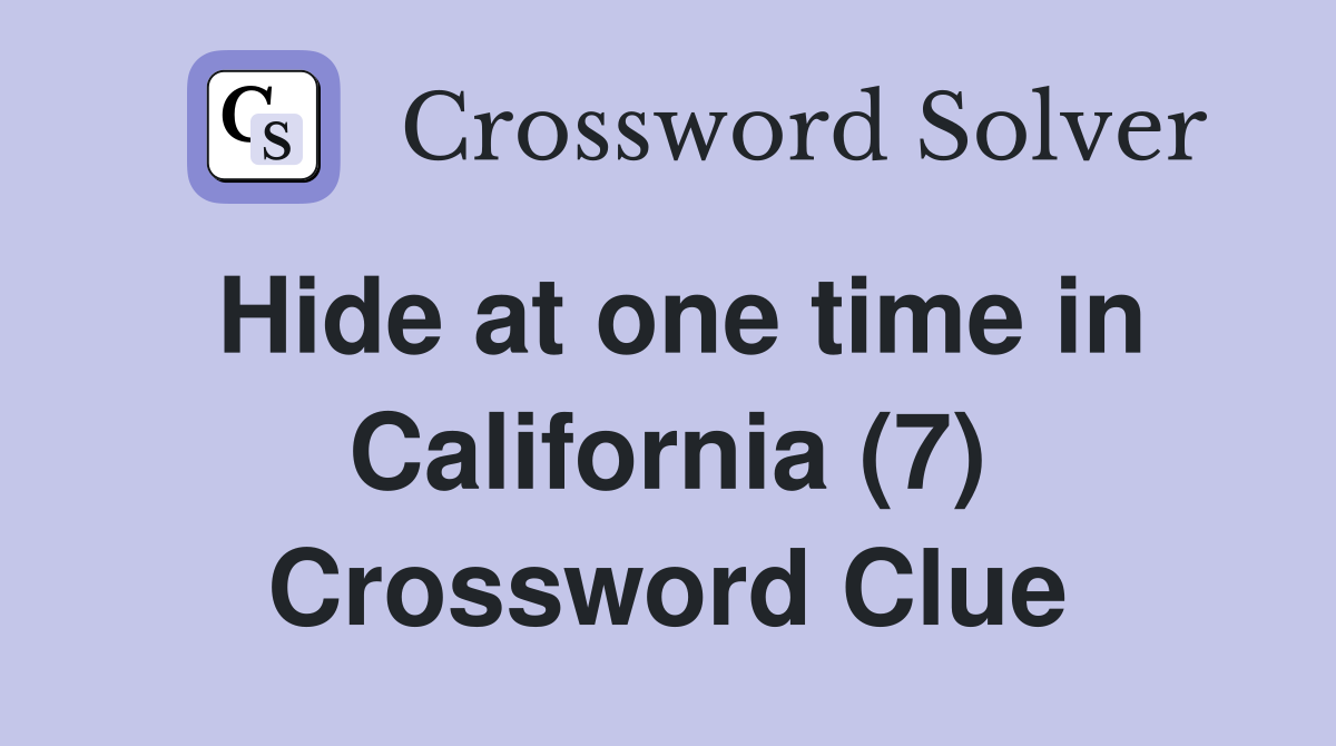Hide at one time in California (7) Crossword Clue