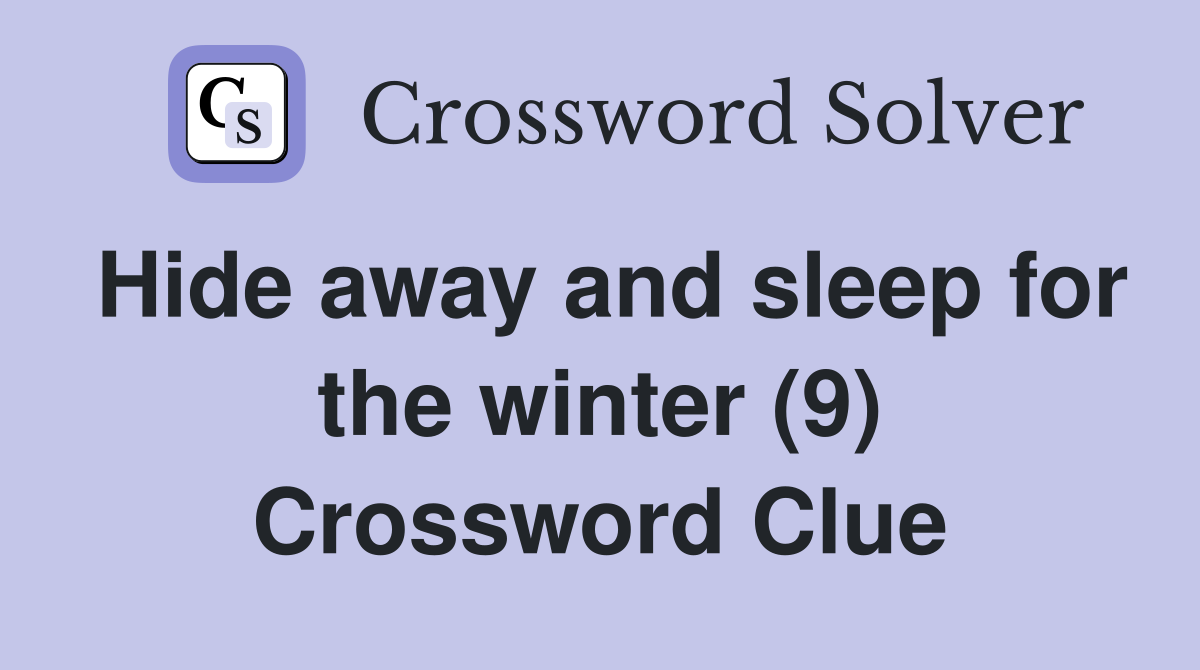 Hide away and sleep for the winter (9) Crossword Clue