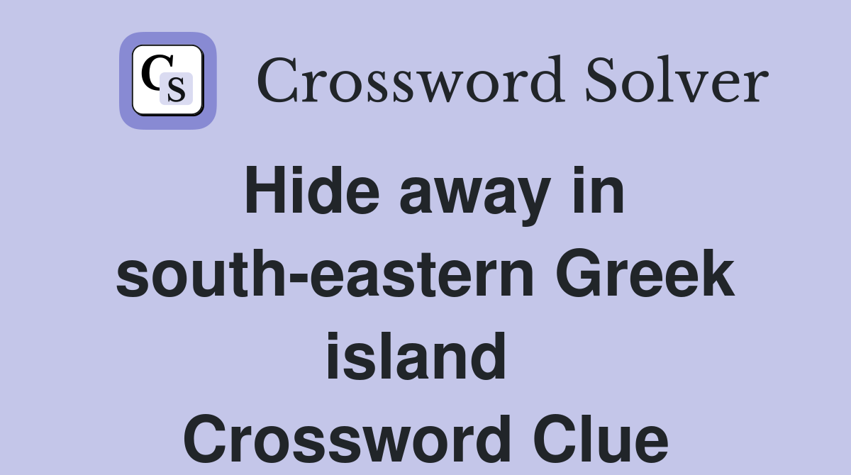 Hide away in south-eastern Greek island  Crossword Clue