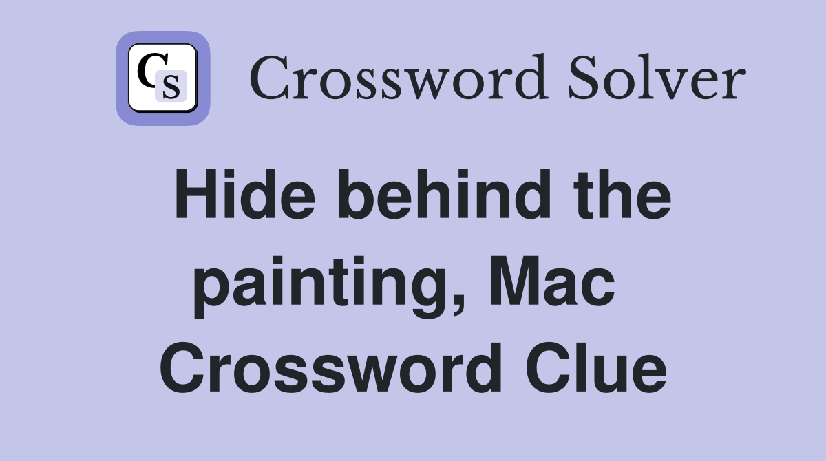 Hide behind the painting, Mac  Crossword Clue