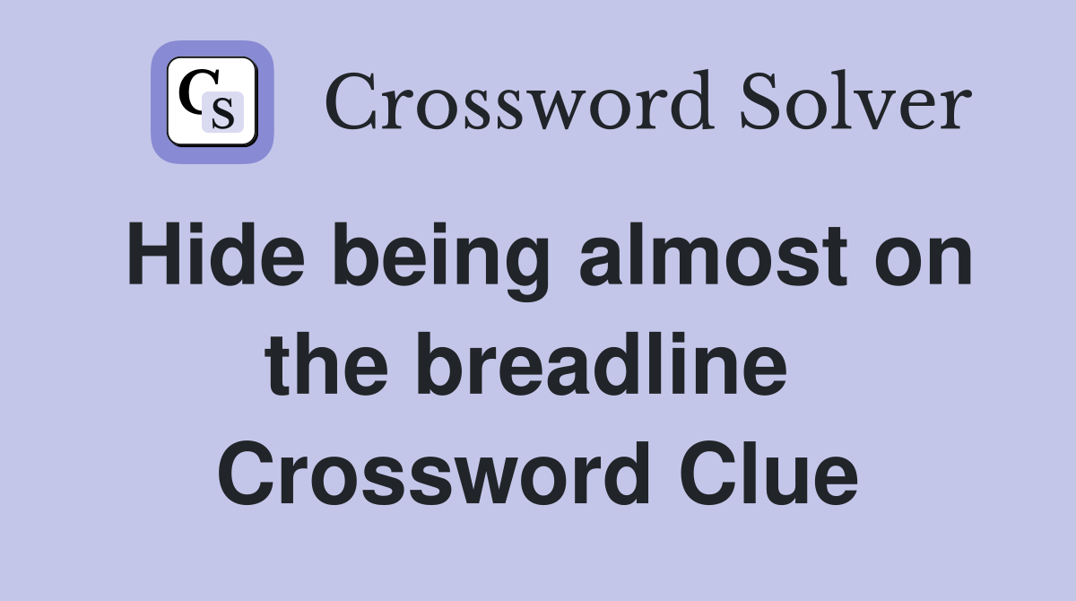 Hide being almost on the breadline  Crossword Clue