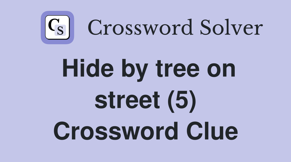 Hide by tree on street (5) Crossword Clue