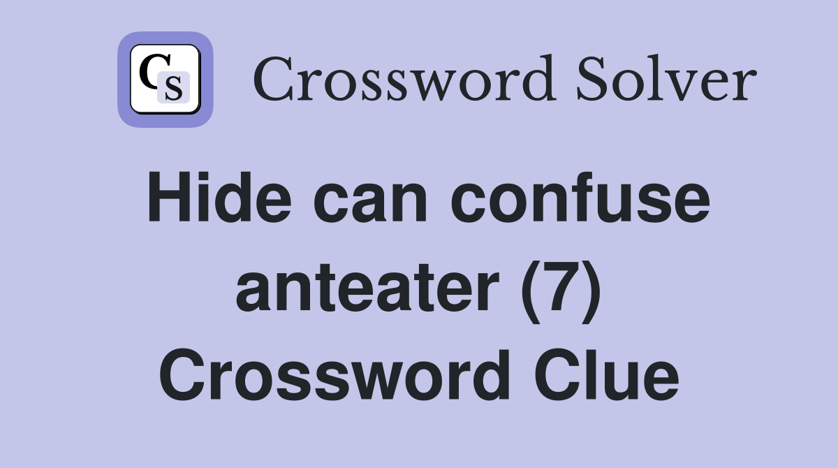 Hide can confuse anteater (7) Crossword Clue