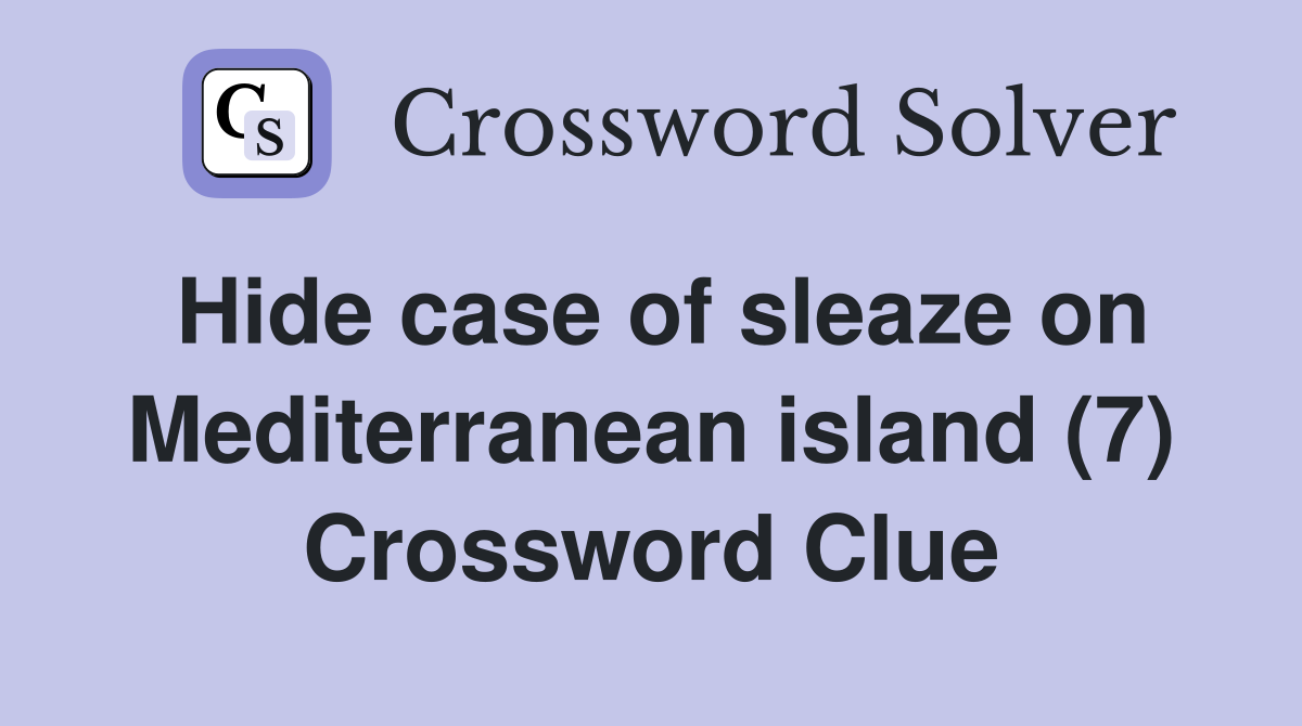 Hide case of sleaze on Mediterranean island (7) Crossword Clue