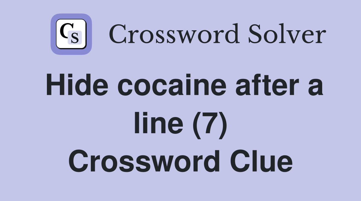 Hide cocaine after a line (7) Crossword Clue